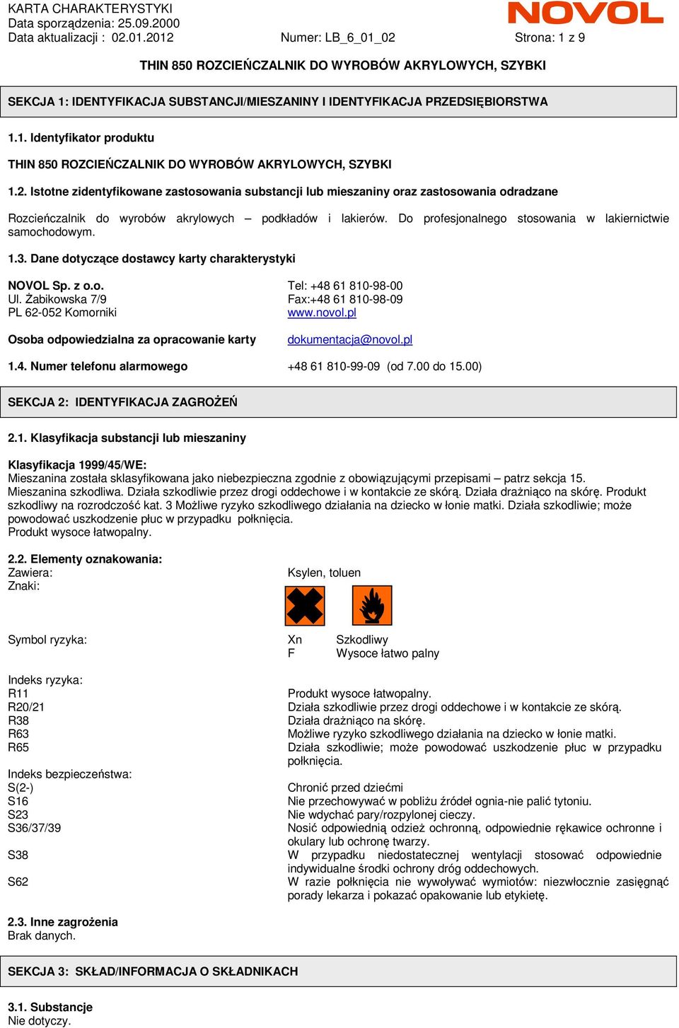 śabikowska 7/9 Fax:+48 61 810-98-09 PL 62-052 Komorniki www.novol.pl Osoba odpowiedzialna za opracowanie karty dokumentacja@novol.pl 1.4. Numer telefonu alarmowego +48 61 810-99-09 (od 7.00 do 15.