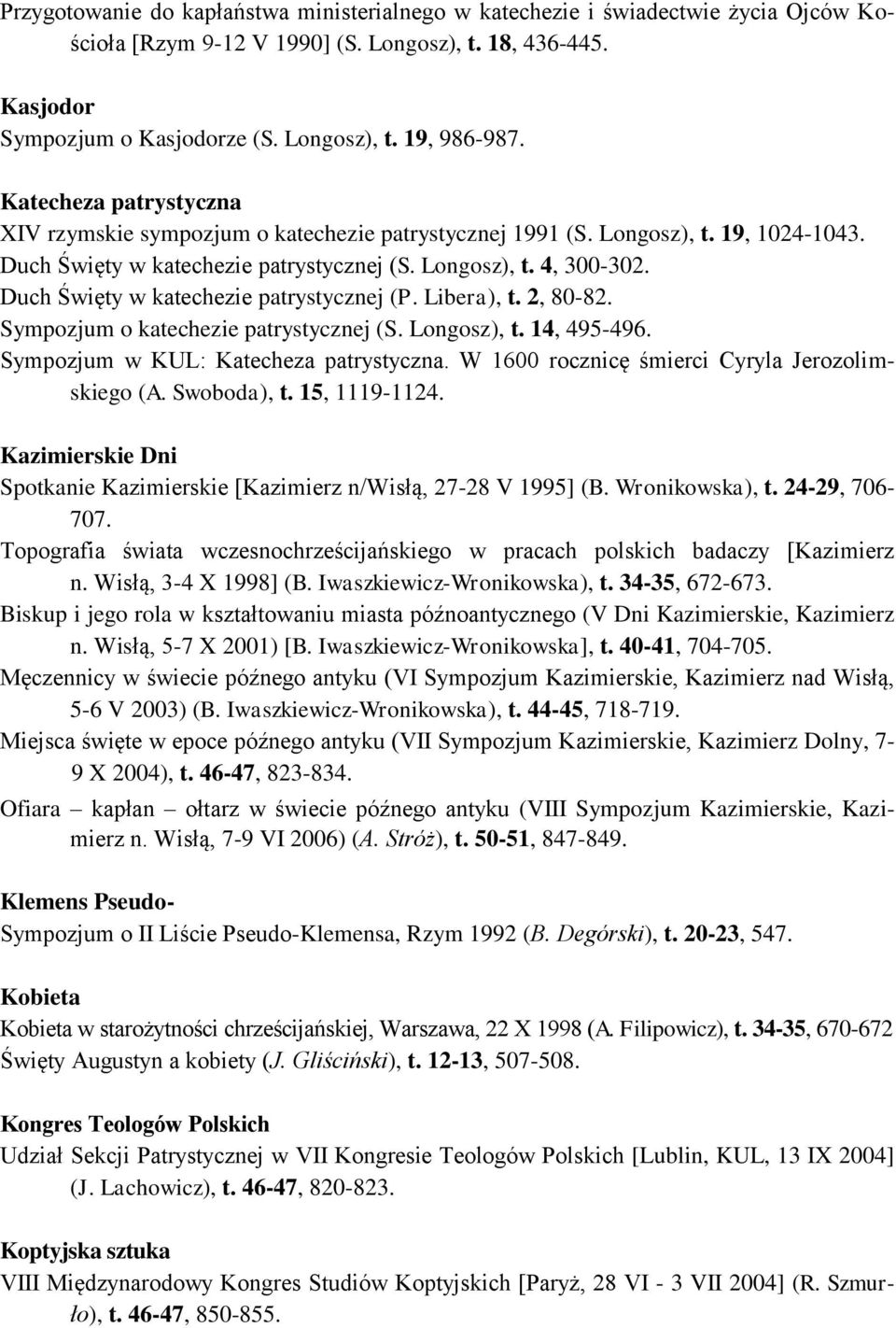 Duch Święty w katechezie patrystycznej (P. Libera), t. 2, 80-82. Sympozjum o katechezie patrystycznej (S. Longosz), t. 14, 495-496. Sympozjum w KUL: Katecheza patrystyczna.