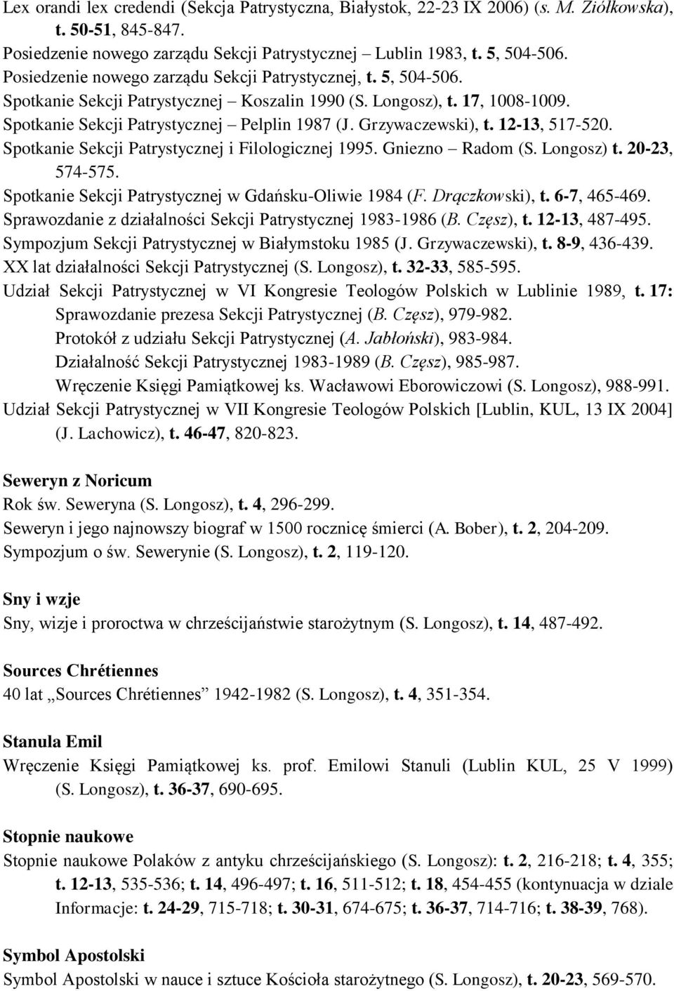 Grzywaczewski), t. 12-13, 517-520. Spotkanie Sekcji Patrystycznej i Filologicznej 1995. Gniezno Radom (S. Longosz) t. 20-23, 574-575. Spotkanie Sekcji Patrystycznej w Gdańsku-Oliwie 1984 (F.