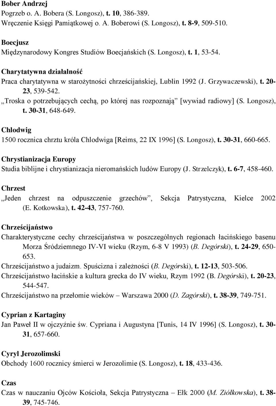 Troska o potrzebujących cechą, po której nas rozpoznają [wywiad radiowy] (S. Longosz), t. 30-31, 648-649. Chlodwig 1500 rocznica chrztu króla Chlodwiga [Reims, 22 IX 1996] (S. Longosz), t. 30-31, 660-665.