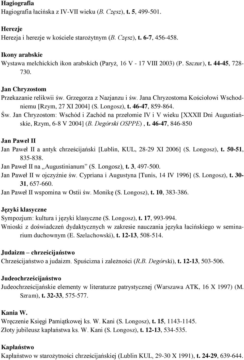 Jana Chryzostoma Kościołowi Wschodniemu [Rzym, 27 XI 2004] (S. Longosz), t. 46-47, 859-864. Św.