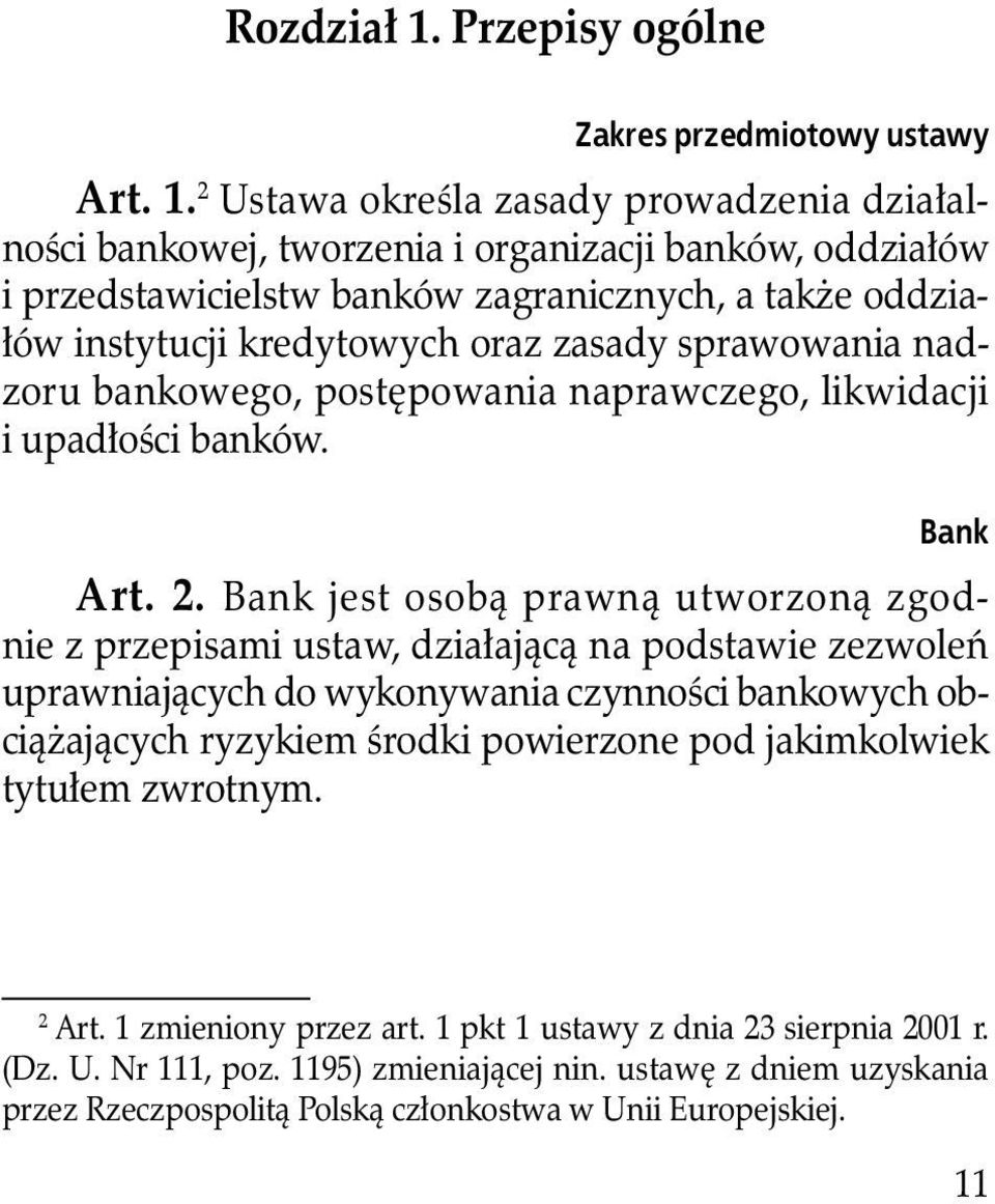 2 Ustawa określa zasady prowadzenia działalności bankowej, tworzenia i organizacji banków, oddziałów i przedstawicielstw banków zagranicznych, a także oddziałów instytucji kredytowych oraz zasady