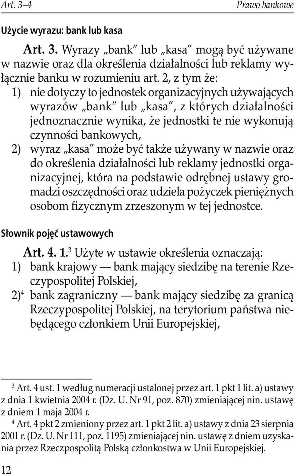 kasa może być także używany w nazwie oraz do określenia działalności lub reklamy jednostki organizacyjnej, która na podstawie odrębnej ustawy gromadzi oszczędności oraz udziela pożyczek pieniężnych