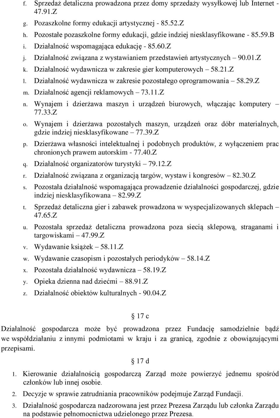 Z k. Działalność wydawnicza w zakresie gier komputerowych 58.21.Z l. Działalność wydawnicza w zakresie pozostałego oprogramowania 58.29.Z m. Działalność agencji reklamowych 73.11.Z n.