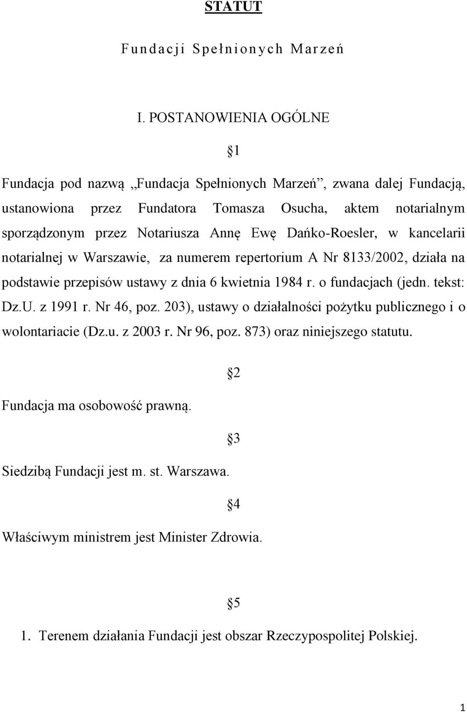 Dańko-Roesler, w kancelarii notarialnej w Warszawie, za numerem repertorium A Nr 8133/2002, działa na podstawie przepisów ustawy z dnia 6 kwietnia 1984 r. o fundacjach (jedn. tekst: Dz.U.
