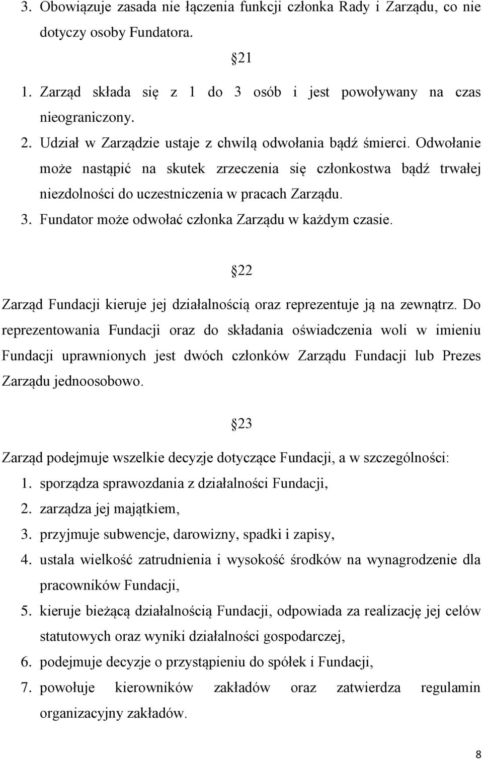 22 Zarząd Fundacji kieruje jej działalnością oraz reprezentuje ją na zewnątrz.