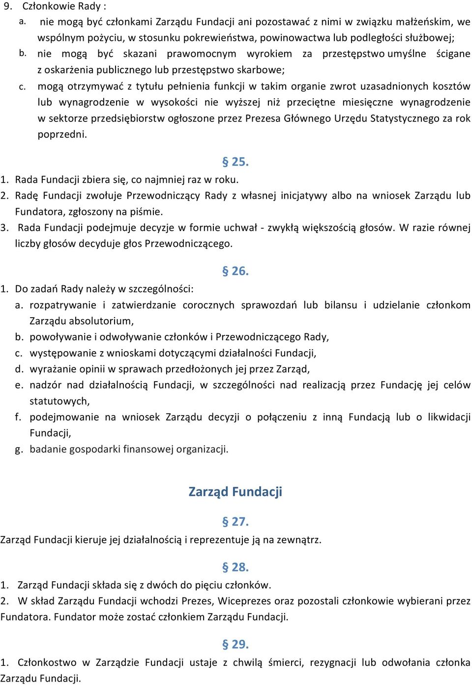 mogą otrzymywać z tytułu pełnienia funkcji w takim organie zwrot uzasadnionych kosztów lub wynagrodzenie w wysokości nie wyższej niż przeciętne miesięczne wynagrodzenie w sektorze przedsiębiorstw