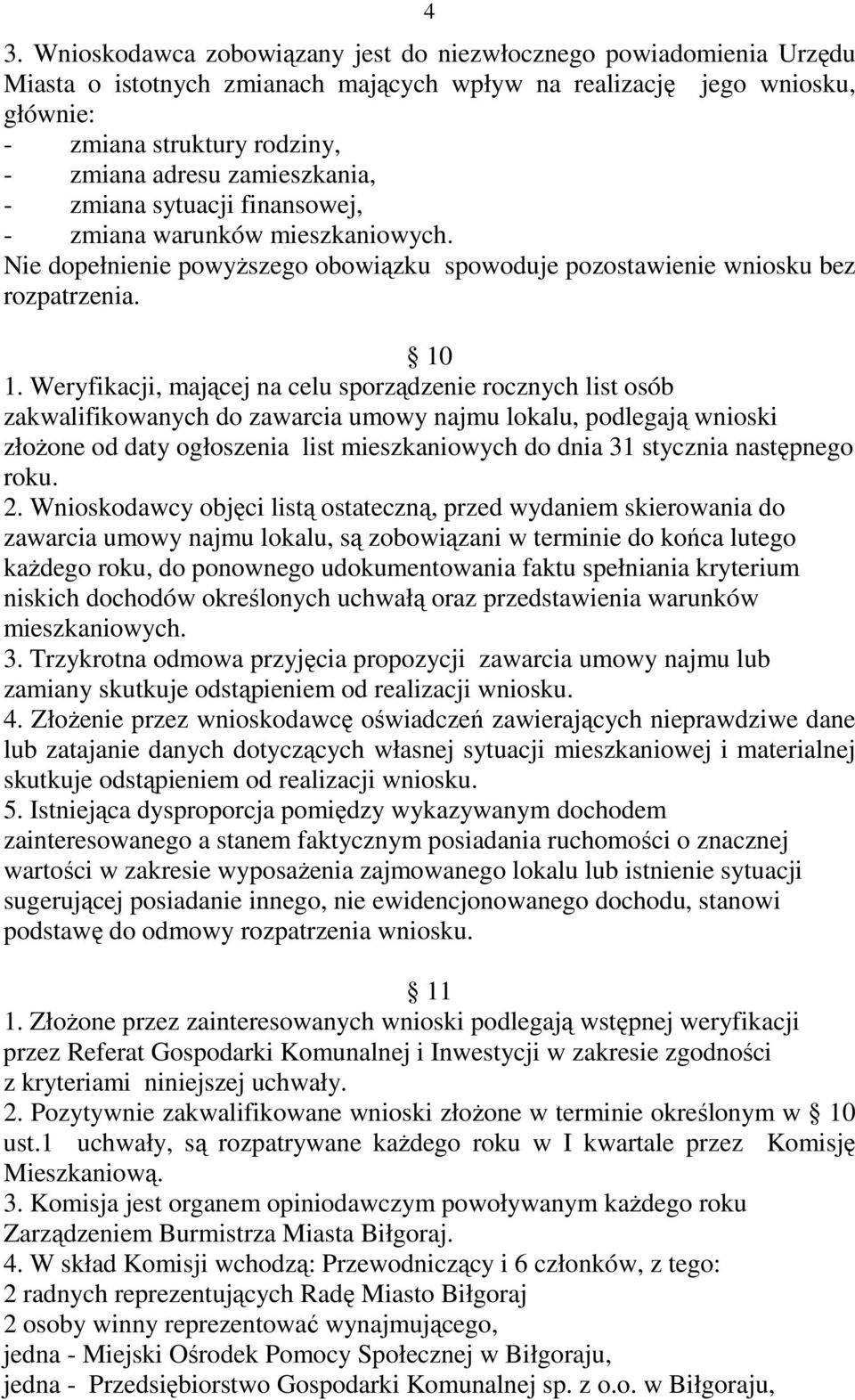 Weryfikacji, mającej na celu sporządzenie rocznych list osób zakwalifikowanych do zawarcia umowy najmu lokalu, podlegają wnioski złoŝone od daty ogłoszenia list mieszkaniowych do dnia 31 stycznia