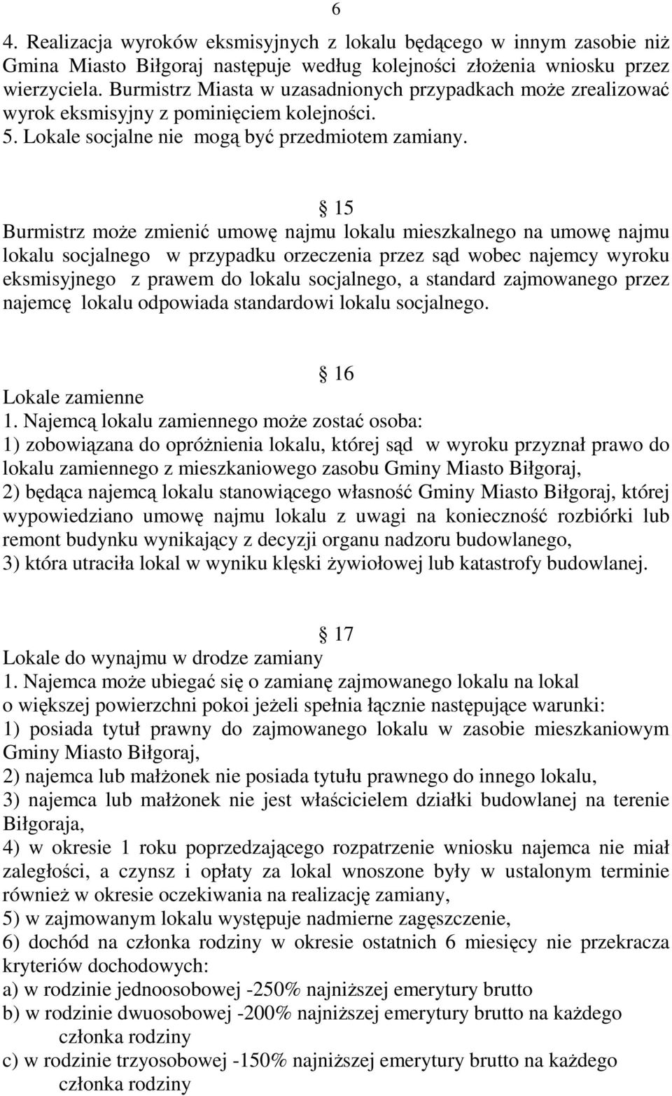 15 Burmistrz moŝe zmienić umowę najmu lokalu mieszkalnego na umowę najmu lokalu socjalnego w przypadku orzeczenia przez sąd wobec najemcy wyroku eksmisyjnego z prawem do lokalu socjalnego, a standard