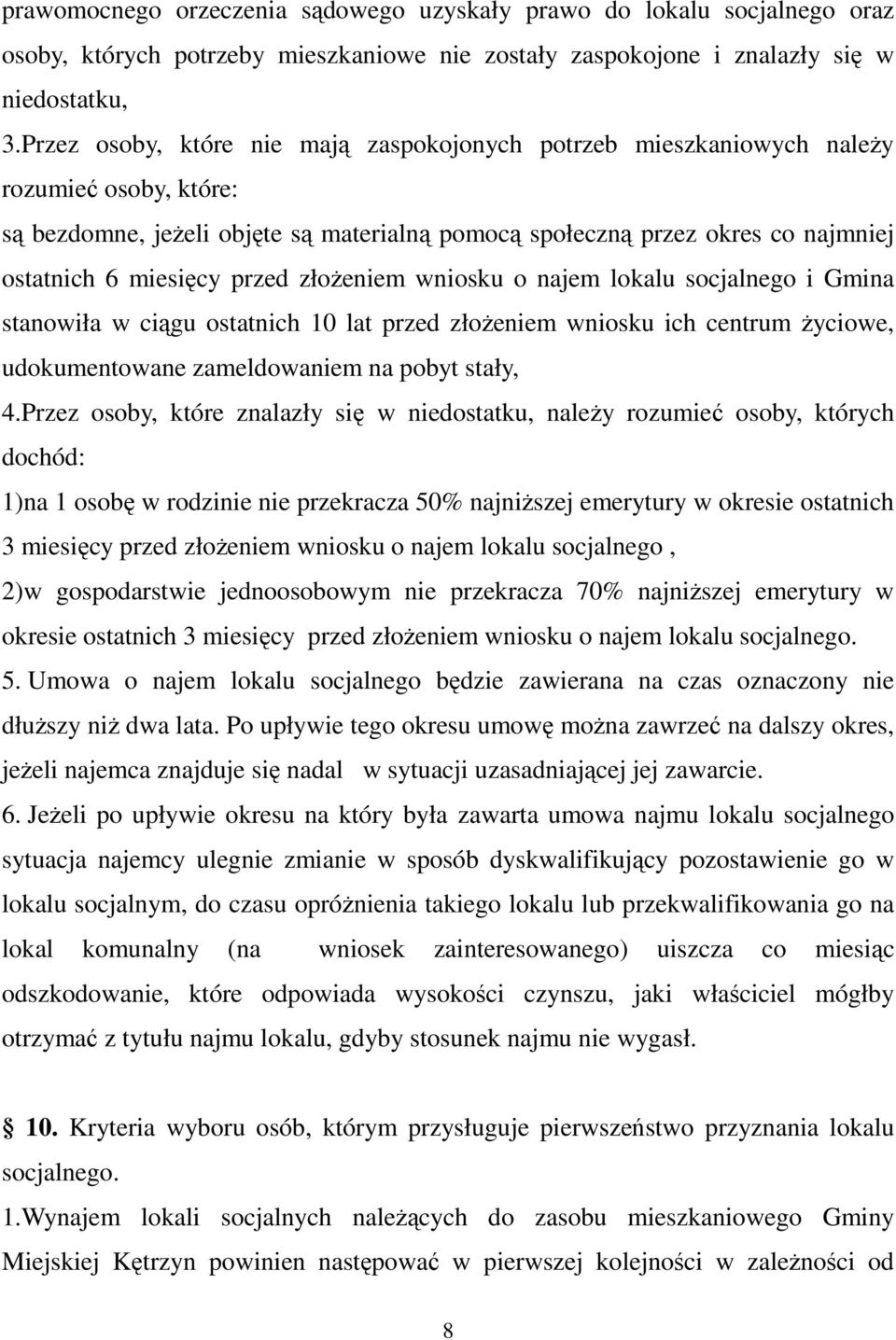 przed złoŝeniem wniosku o najem lokalu socjalnego i Gmina stanowiła w ciągu ostatnich 10 lat przed złoŝeniem wniosku ich centrum Ŝyciowe, udokumentowane zameldowaniem na pobyt stały, 4.