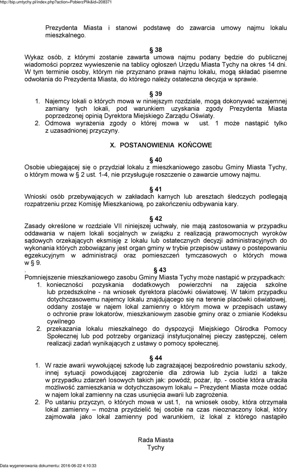 W tym terminie osoby, którym nie przyznano prawa najmu lokalu, mogą składać pisemne odwołania do Prezydenta Miasta, do którego należy ostateczna decyzja w sprawie. 39 1.