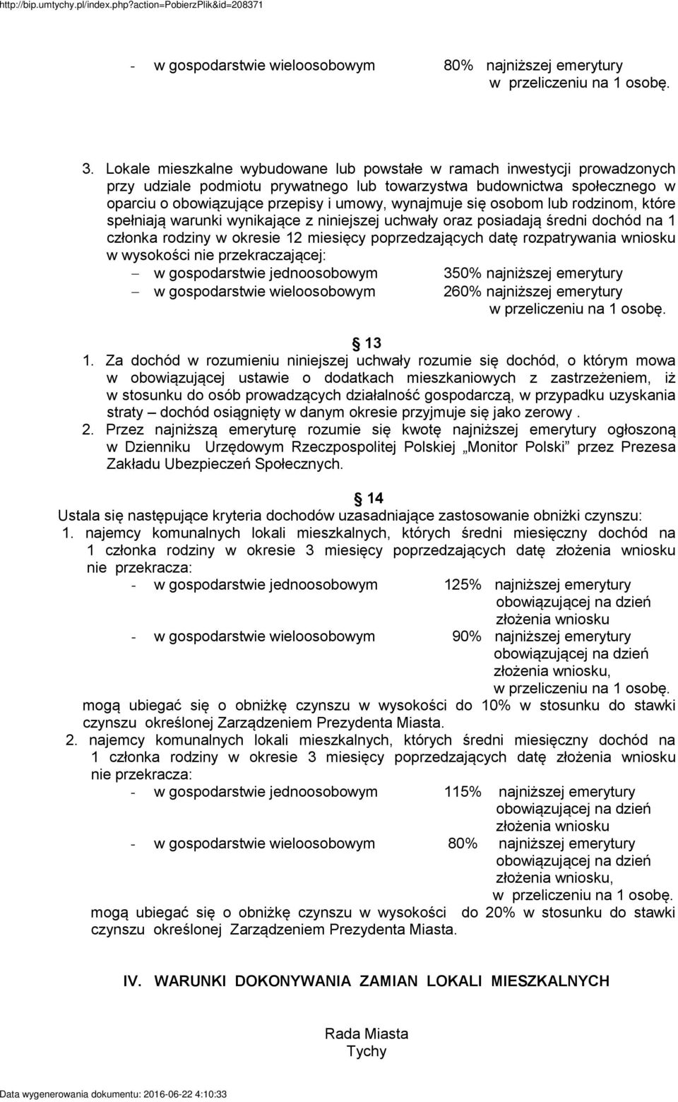 wynajmuje się osobom lub rodzinom, które spełniają warunki wynikające z niniejszej uchwały oraz posiadają średni dochód na 1 członka rodziny w okresie 12 miesięcy poprzedzających datę rozpatrywania