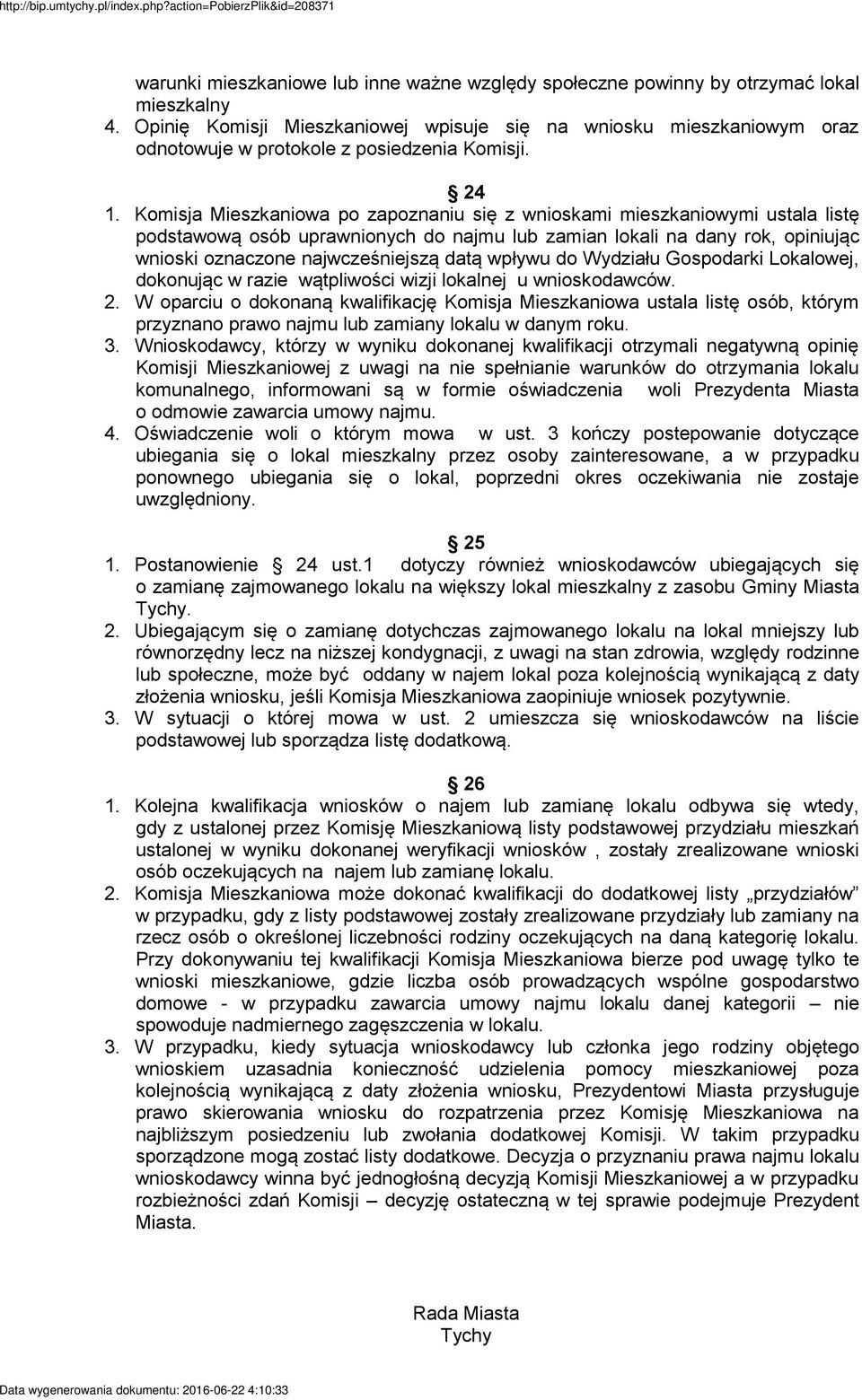 Komisja Mieszkaniowa po zapoznaniu się z wnioskami mieszkaniowymi ustala listę podstawową osób uprawnionych do najmu lub zamian lokali na dany rok, opiniując wnioski oznaczone najwcześniejszą datą