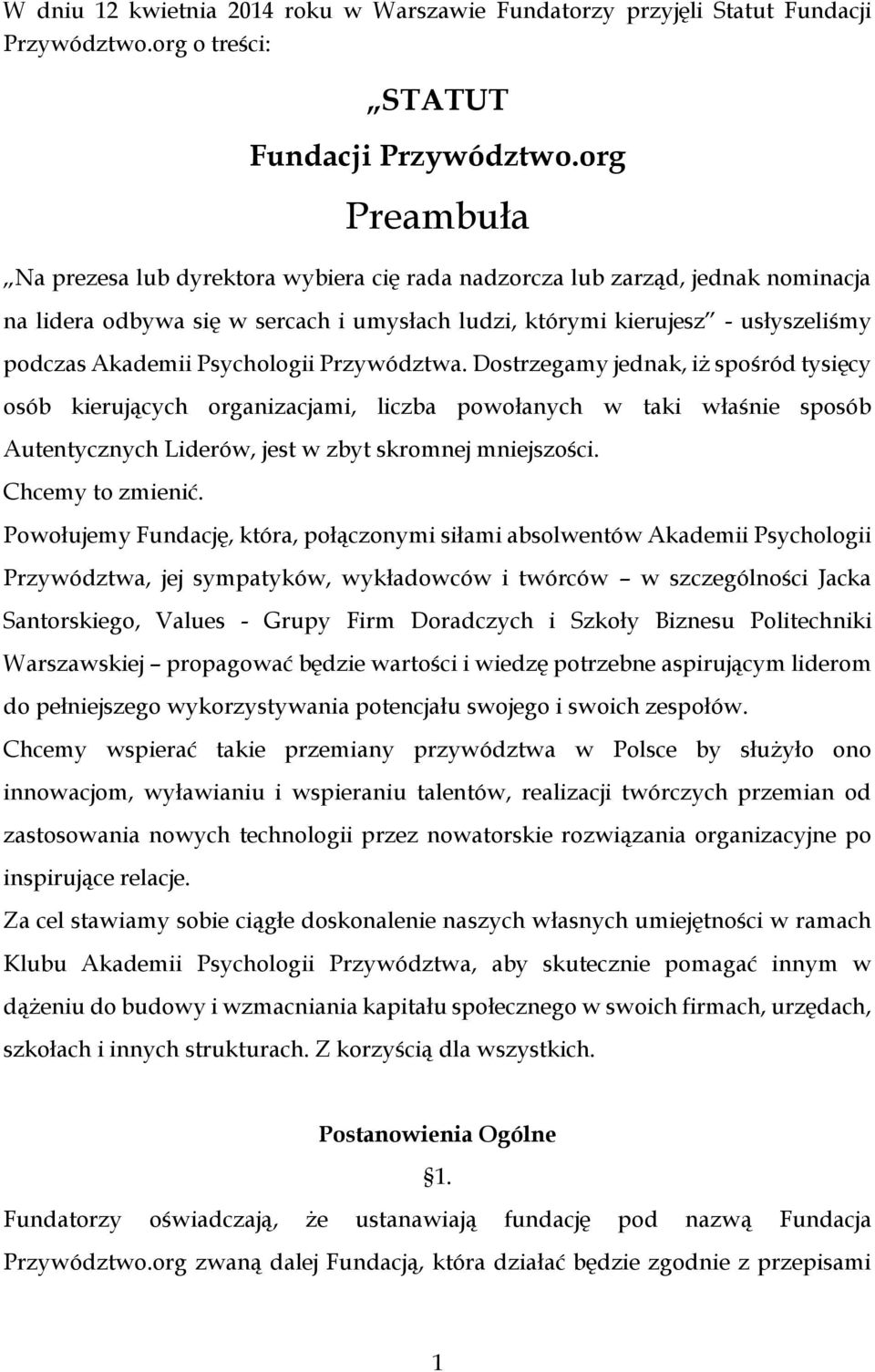 Psychologii Przywództwa. Dostrzegamy jednak, iż spośród tysięcy osób kierujących organizacjami, liczba powołanych w taki właśnie sposób Autentycznych Liderów, jest w zbyt skromnej mniejszości.