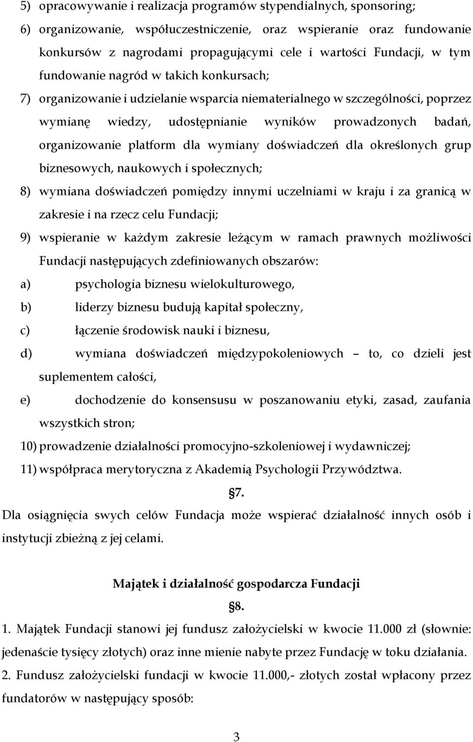 organizowanie platform dla wymiany doświadczeń dla określonych grup biznesowych, naukowych i społecznych; 8) wymiana doświadczeń pomiędzy innymi uczelniami w kraju i za granicą w zakresie i na rzecz