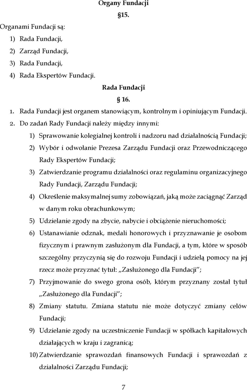 Ekspertów Fundacji; 3) Zatwierdzanie programu działalności oraz regulaminu organizacyjnego Rady Fundacji, Zarządu Fundacji; 4) Określenie maksymalnej sumy zobowiązań, jaką może zaciągnąć Zarząd w