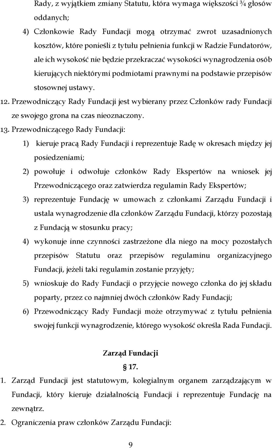 Przewodniczący Rady Fundacji jest wybierany przez Członków rady Fundacji ze swojego grona na czas nieoznaczony. 13.