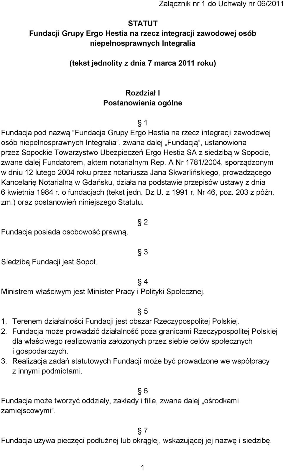 Ubezpieczeń Ergo Hestia SA z siedzibą w Sopocie, zwane dalej Fundatorem, aktem notarialnym Rep.