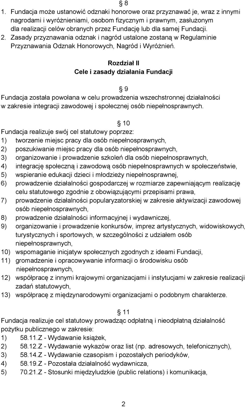 Rozdział II Cele i zasady działania Fundacji 9 Fundacja została powołana w celu prowadzenia wszechstronnej działalności w zakresie integracji zawodowej i społecznej osób niepełnosprawnych.