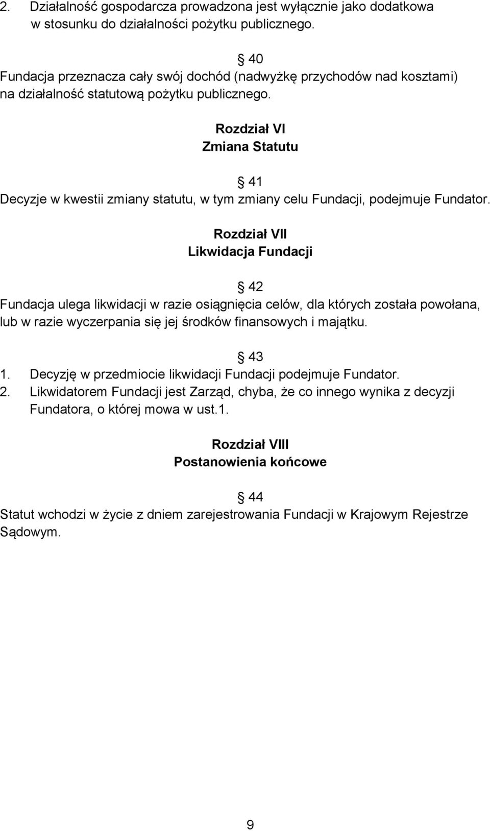 Rozdział VI Zmiana Statutu 41 Decyzje w kwestii zmiany statutu, w tym zmiany celu Fundacji, podejmuje Fundator.