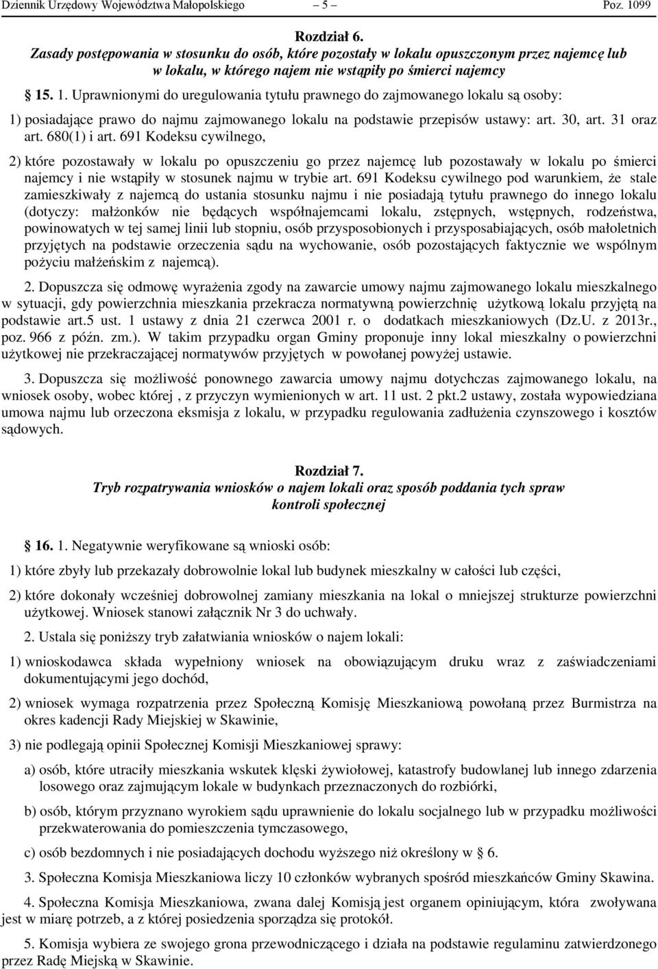 . 1. Uprawnionymi do uregulowania tytułu prawnego do zajmowanego lokalu są osoby: 1) posiadające prawo do najmu zajmowanego lokalu na podstawie przepisów ustawy: art. 30, art. 31 oraz art.