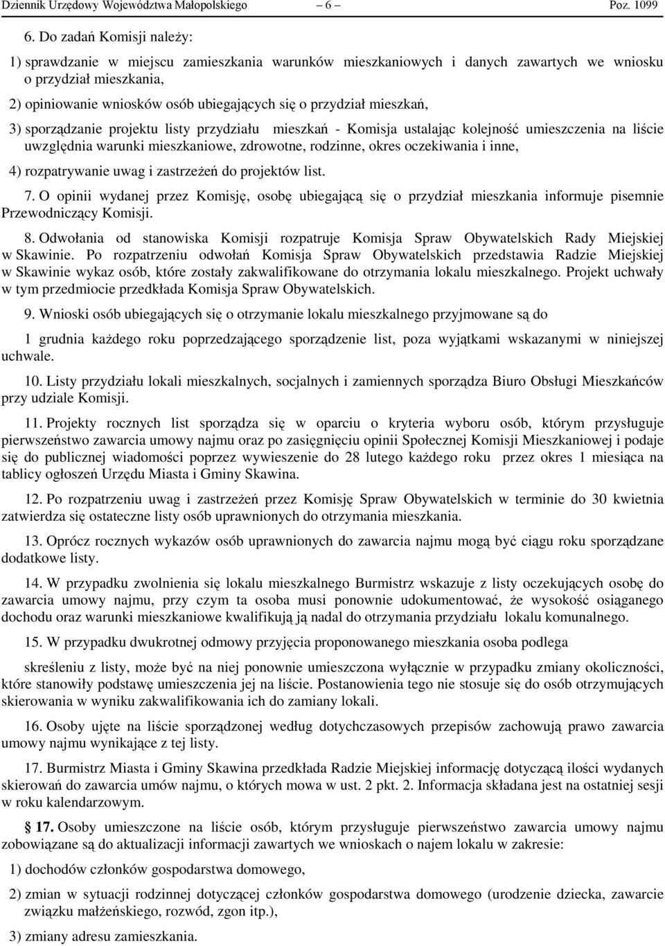 mieszkań, 3) sporządzanie projektu listy przydziału mieszkań - Komisja ustalając kolejność umieszczenia na liście uwzględnia warunki mieszkaniowe, zdrowotne, rodzinne, okres oczekiwania i inne, 4)