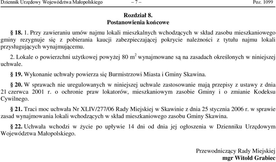 . 1. Przy zawieraniu umów najmu lokali mieszkalnych wchodzących w skład zasobu mieszkaniowego gminy rezygnuje się z pobierania kaucji zabezpieczającej pokrycie należności z tytułu najmu lokali