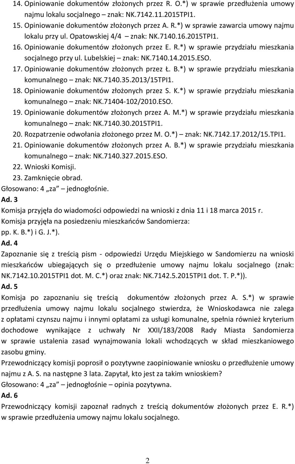 Opiniowanie dokumentów złożonych przez Ł. B.*) w sprawie przydziału mieszkania komunalnego znak: NK.7140.35.2013/15TPI1. 18. Opiniowanie dokumentów złożonych przez S. K.