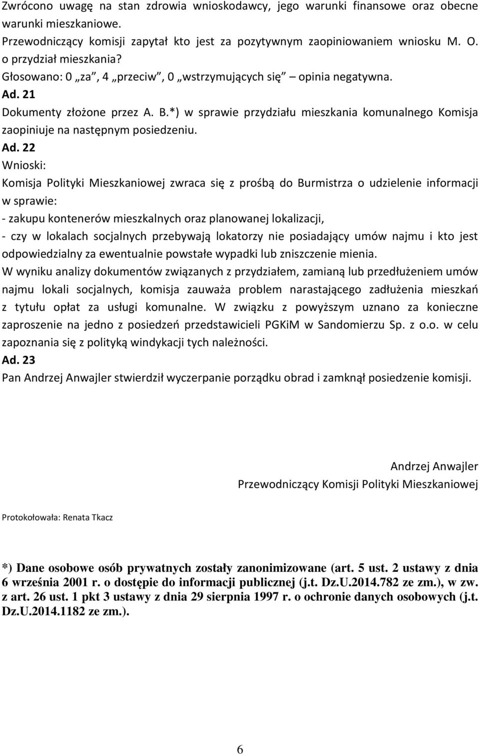 21 Dokumenty złożone przez A. B.*) w sprawie przydziału mieszkania komunalnego Komisja zaopiniuje na następnym posiedzeniu. Ad.