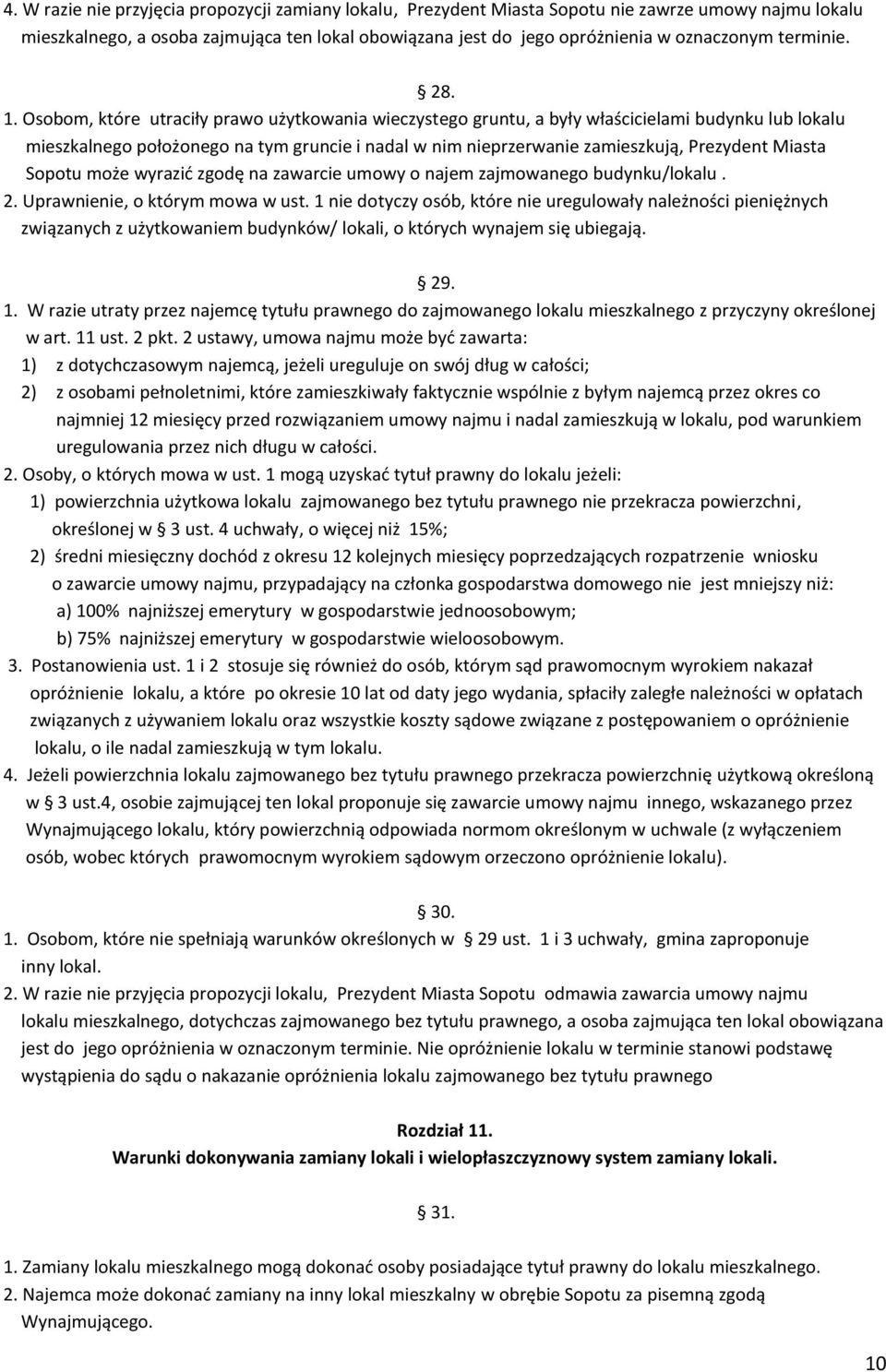 Osobom, które utraciły prawo użytkowania wieczystego gruntu, a były właścicielami budynku lub lokalu mieszkalnego położonego na tym gruncie i nadal w nim nieprzerwanie zamieszkują, Prezydent Miasta