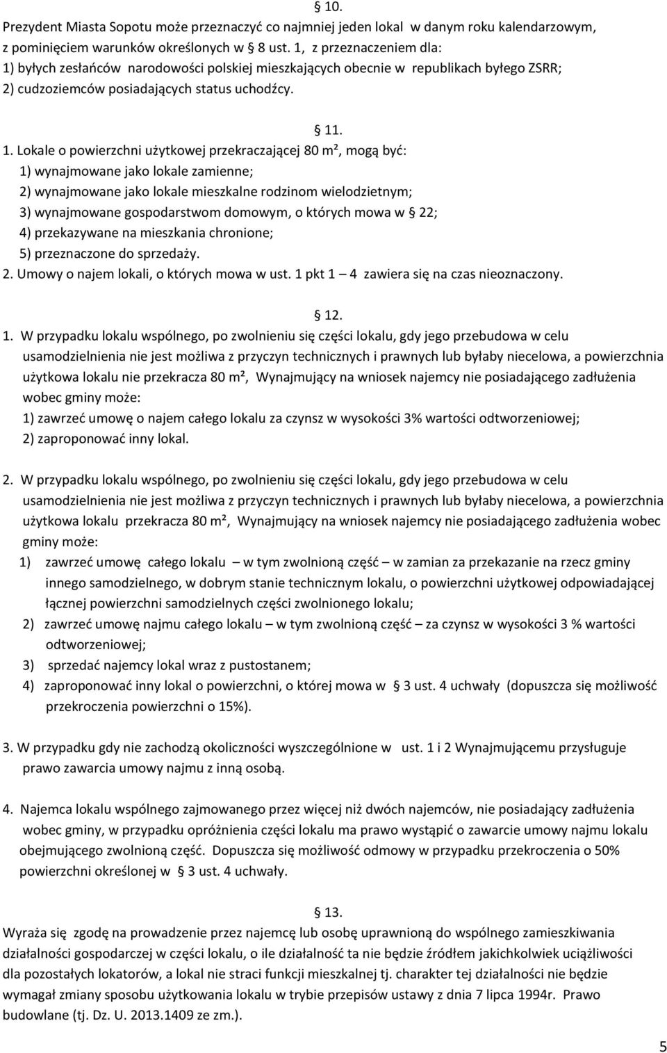 byłych zesłańców narodowości polskiej mieszkających obecnie w republikach byłego ZSRR; 2) cudzoziemców posiadających status uchodźcy. 11