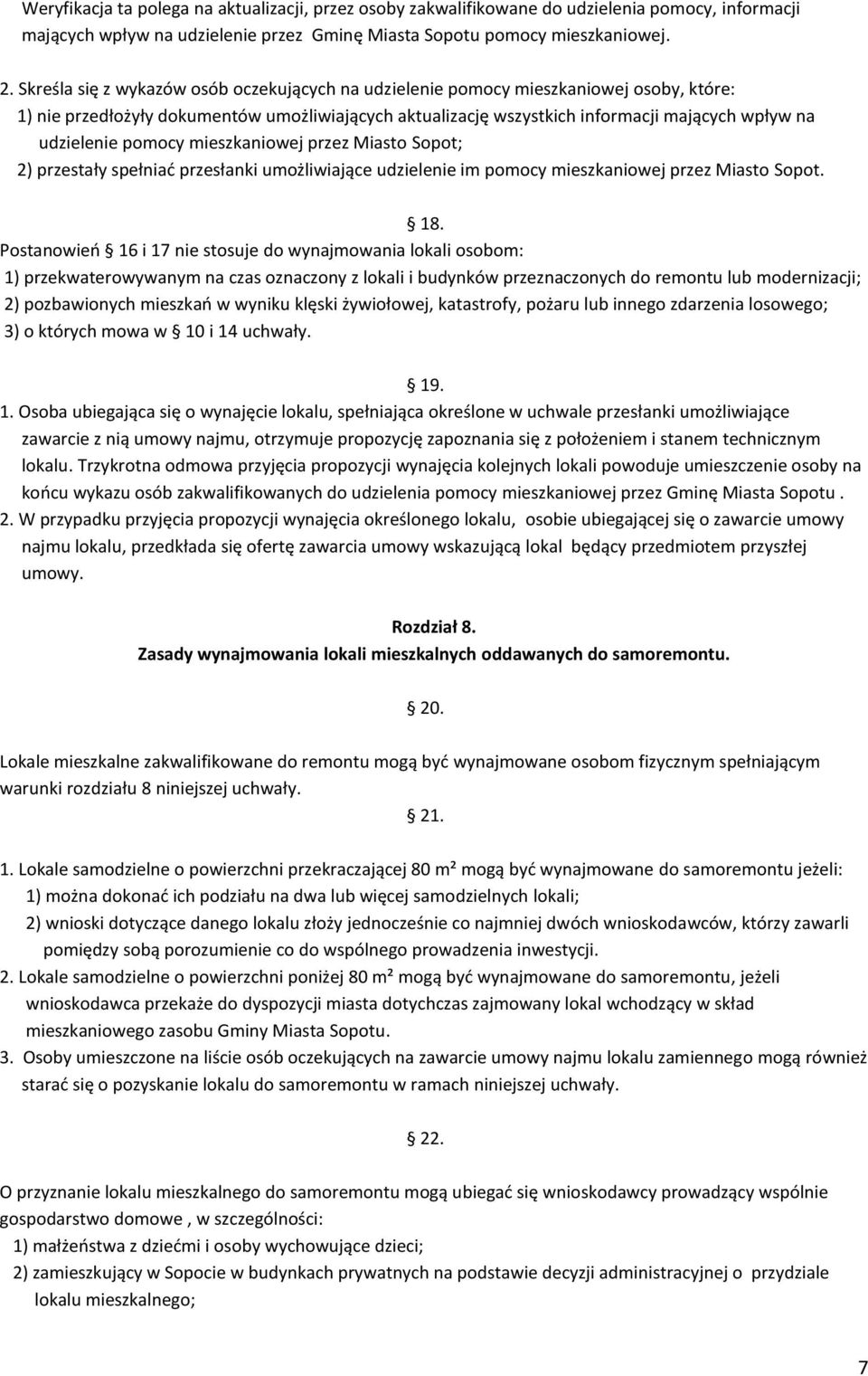 pomocy mieszkaniowej przez Miasto Sopot; 2) przestały spełniać przesłanki umożliwiające udzielenie im pomocy mieszkaniowej przez Miasto Sopot. 18.