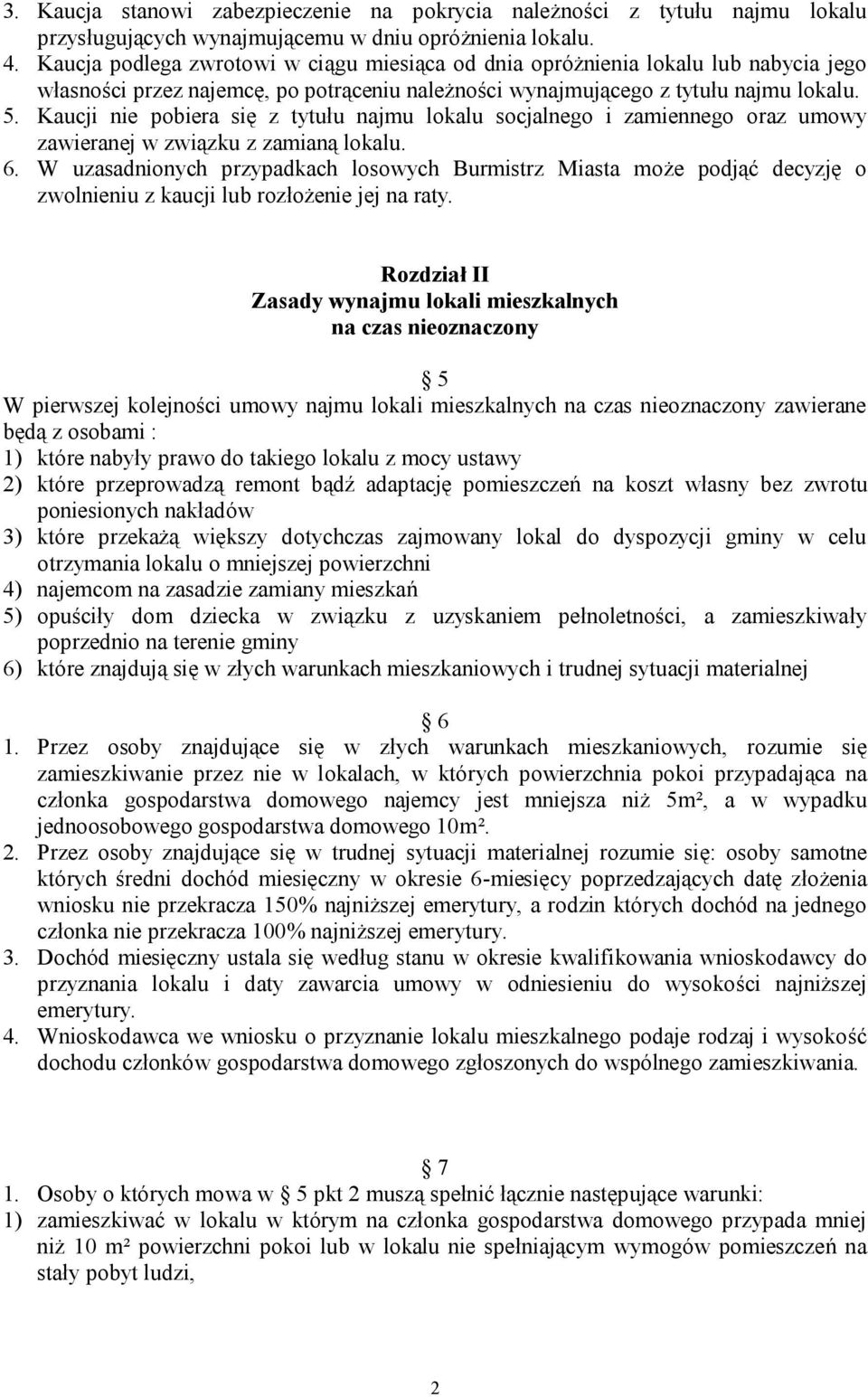 Kaucji nie pobiera się z tytułu najmu lokalu socjalnego i zamiennego oraz umowy zawieranej w związku z zamianą lokalu. 6.