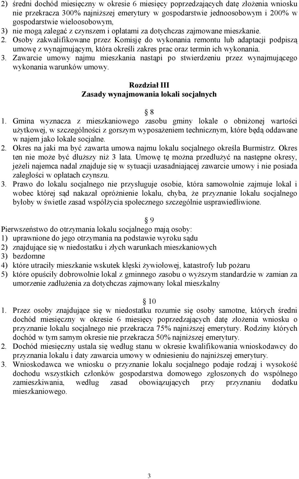 Osoby zakwalifikowane przez Komisję do wykonania remontu lub adaptacji podpiszą umowę z wynajmującym, która określi zakres prac oraz termin ich wykonania. 3.