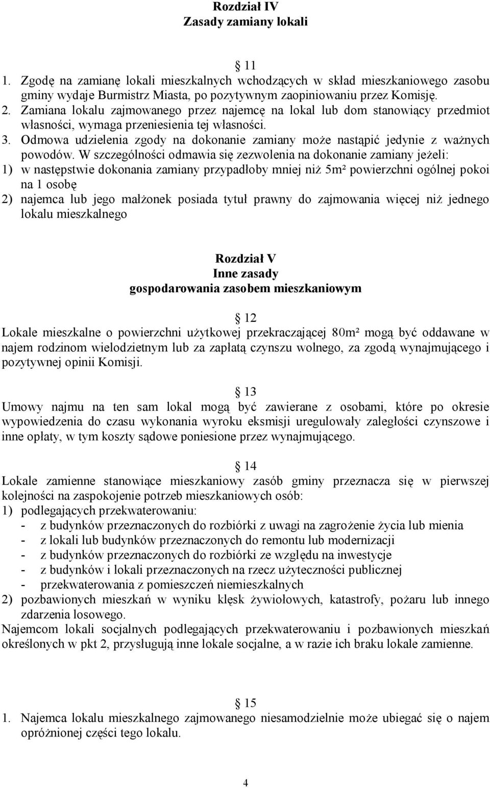 Odmowa udzielenia zgody na dokonanie zamiany może nastąpić jedynie z ważnych powodów.