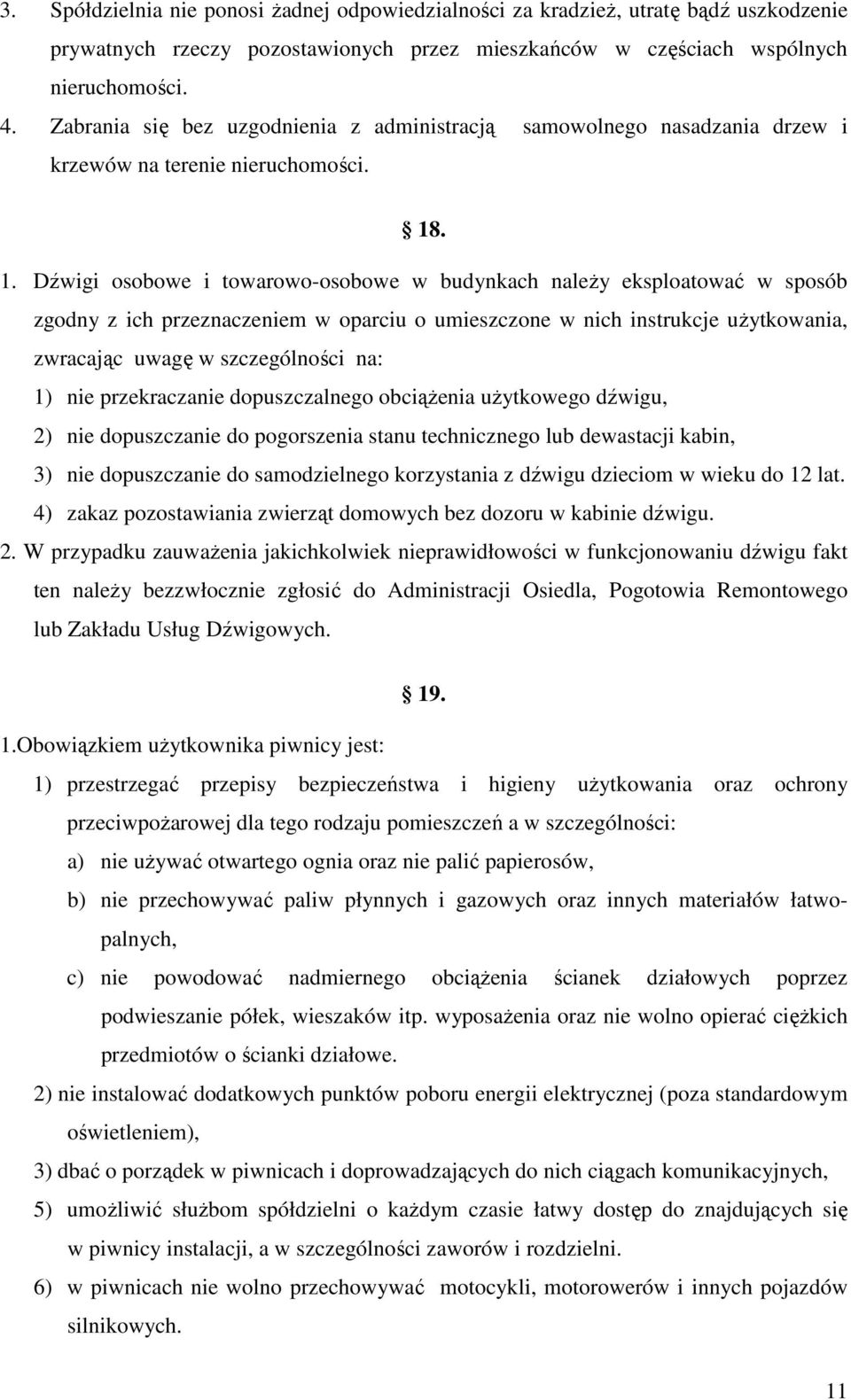 . 1. Dźwigi osobowe i towarowo-osobowe w budynkach należy eksploatować w sposób zgodny z ich przeznaczeniem w oparciu o umieszczone w nich instrukcje użytkowania, zwracając uwagę w szczególności na: