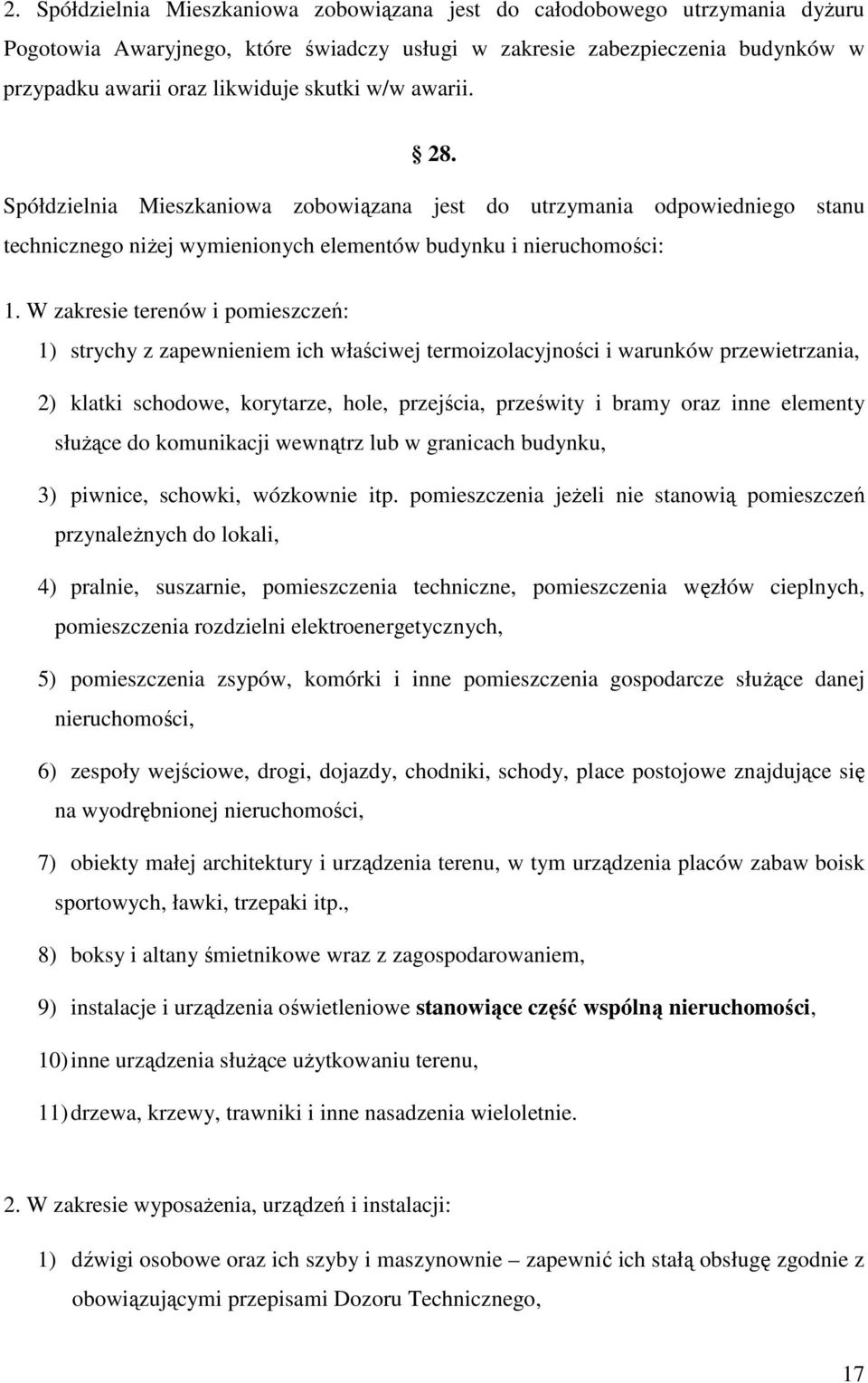 W zakresie terenów i pomieszczeń: 1) strychy z zapewnieniem ich właściwej termoizolacyjności i warunków przewietrzania, 2) klatki schodowe, korytarze, hole, przejścia, prześwity i bramy oraz inne