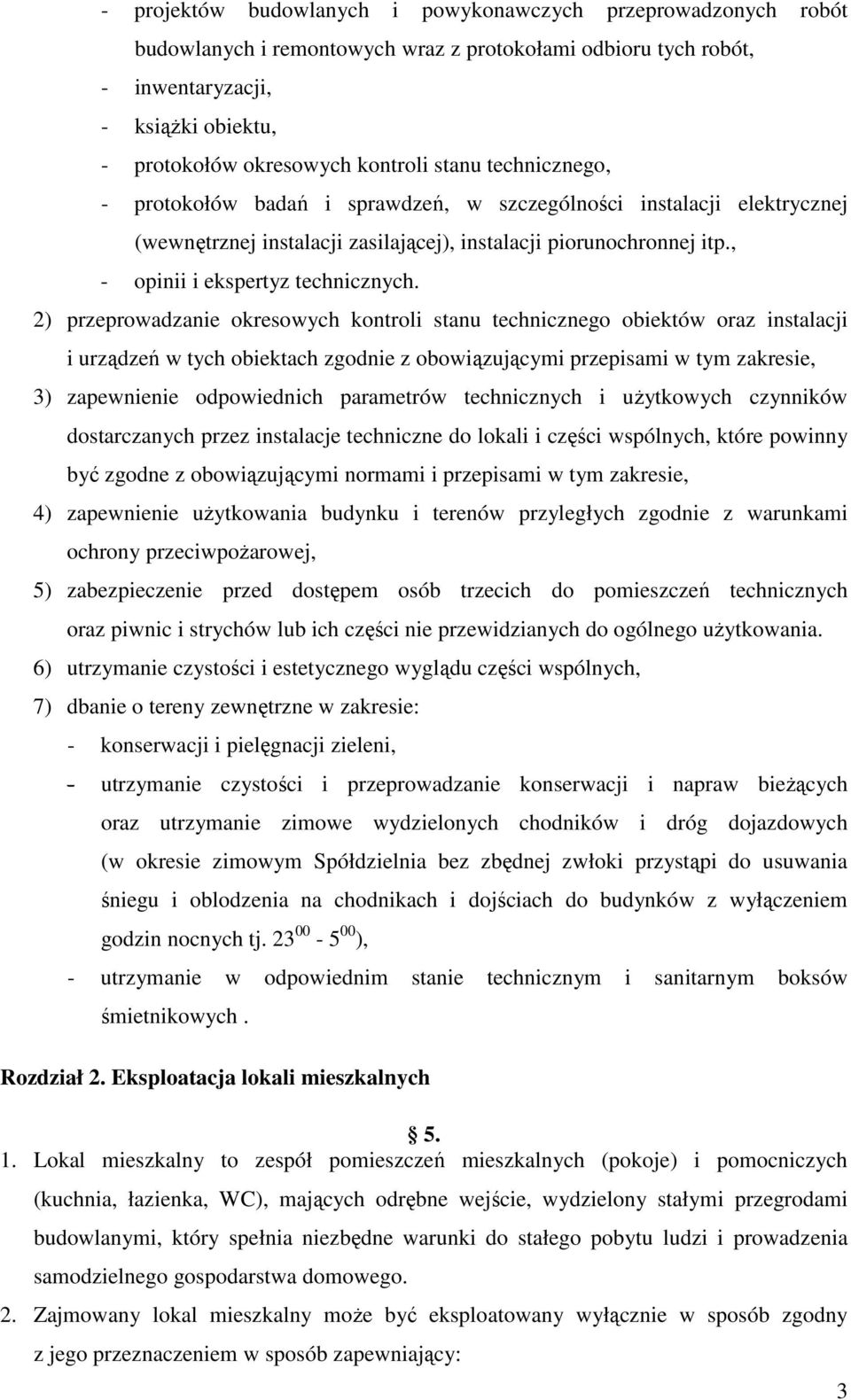 2) przeprowadzanie okresowych kontroli stanu technicznego obiektów oraz instalacji i urządzeń w tych obiektach zgodnie z obowiązującymi przepisami w tym zakresie, 3) zapewnienie odpowiednich