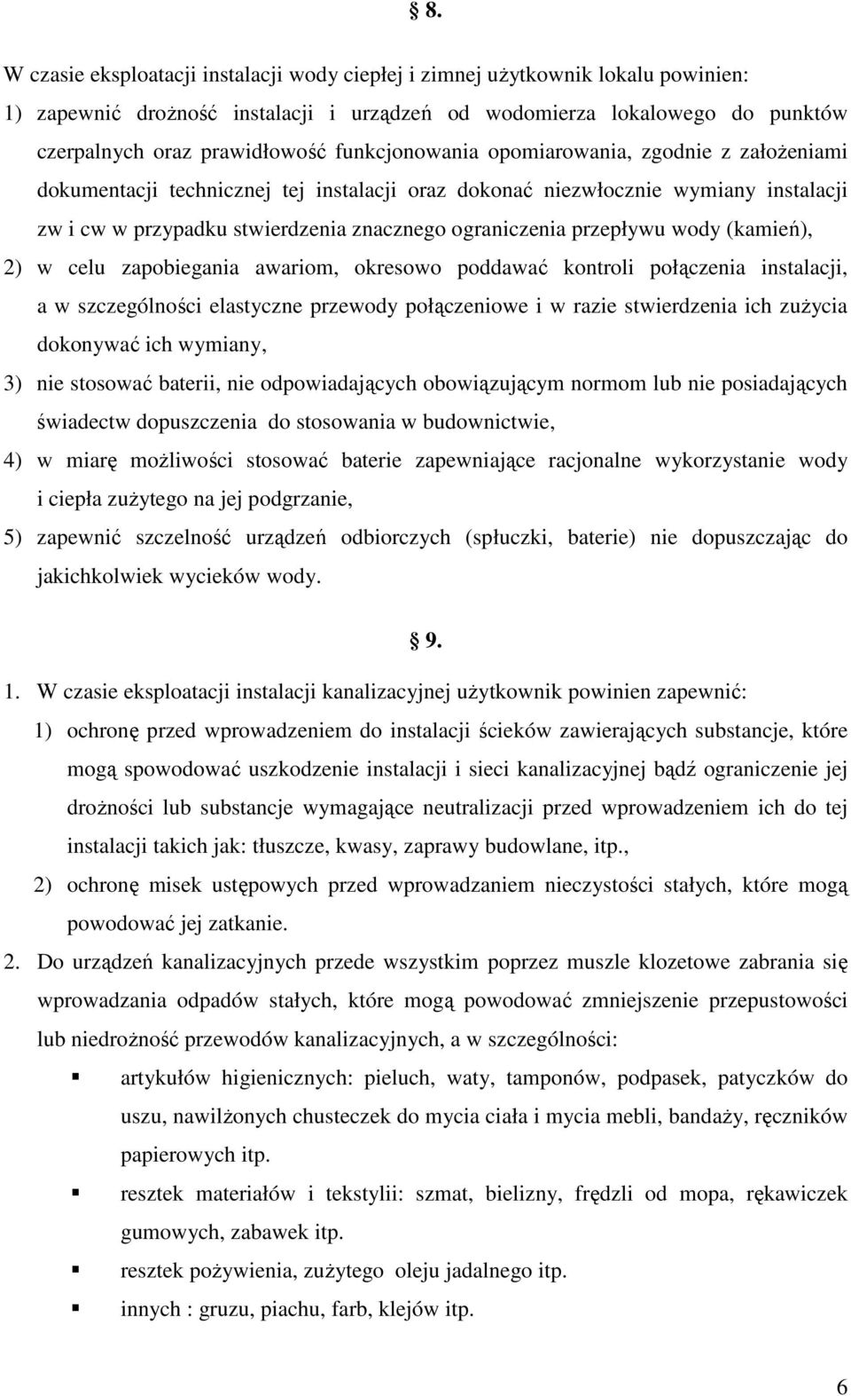 przepływu wody (kamień), 2) w celu zapobiegania awariom, okresowo poddawać kontroli połączenia instalacji, a w szczególności elastyczne przewody połączeniowe i w razie stwierdzenia ich zużycia