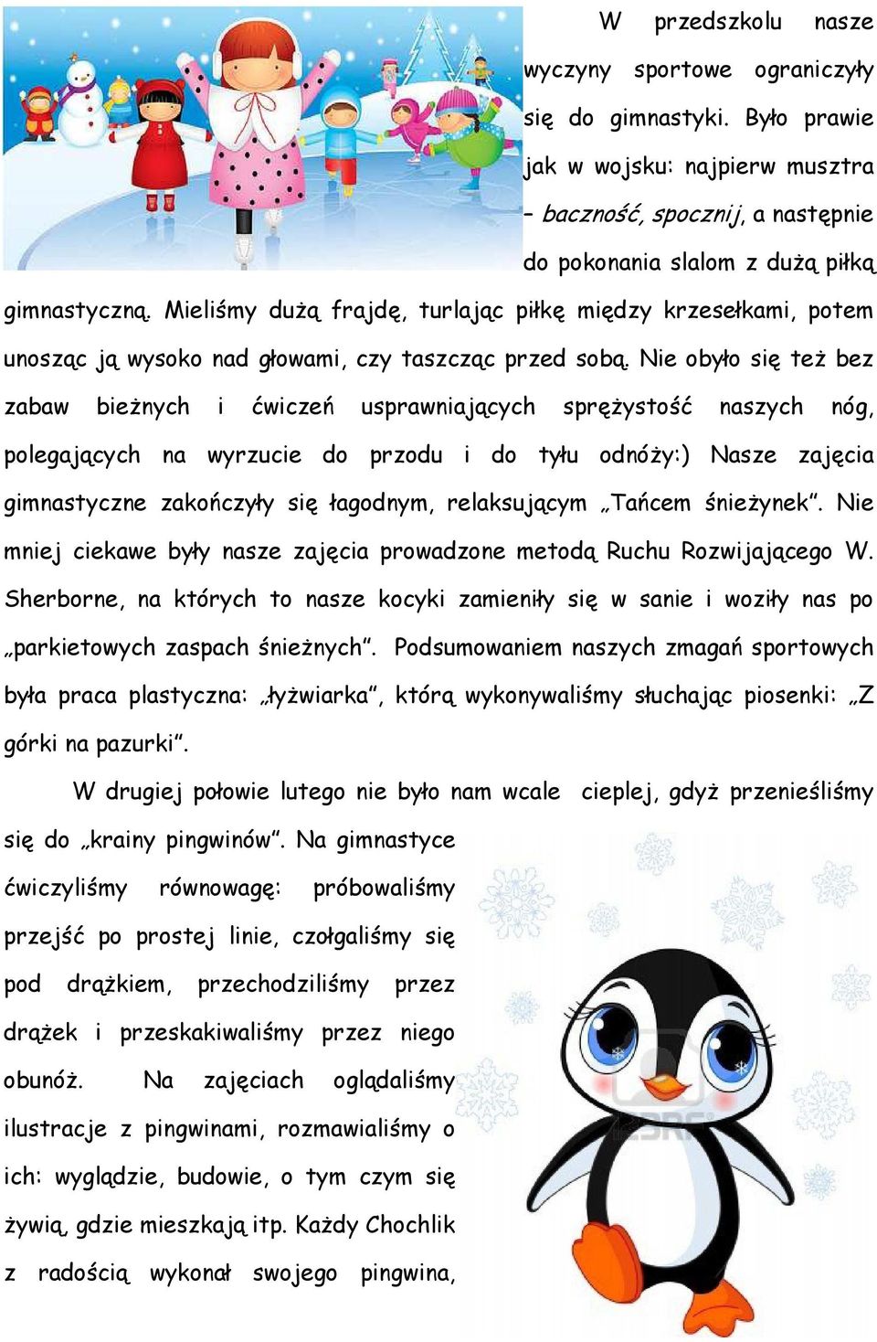 Nie obyło się też bez zabaw bieżnych i ćwiczeń usprawniających sprężystość naszych nóg, polegających na wyrzucie do przodu i do tyłu odnóży:) Nasze zajęcia gimnastyczne zakończyły się łagodnym,