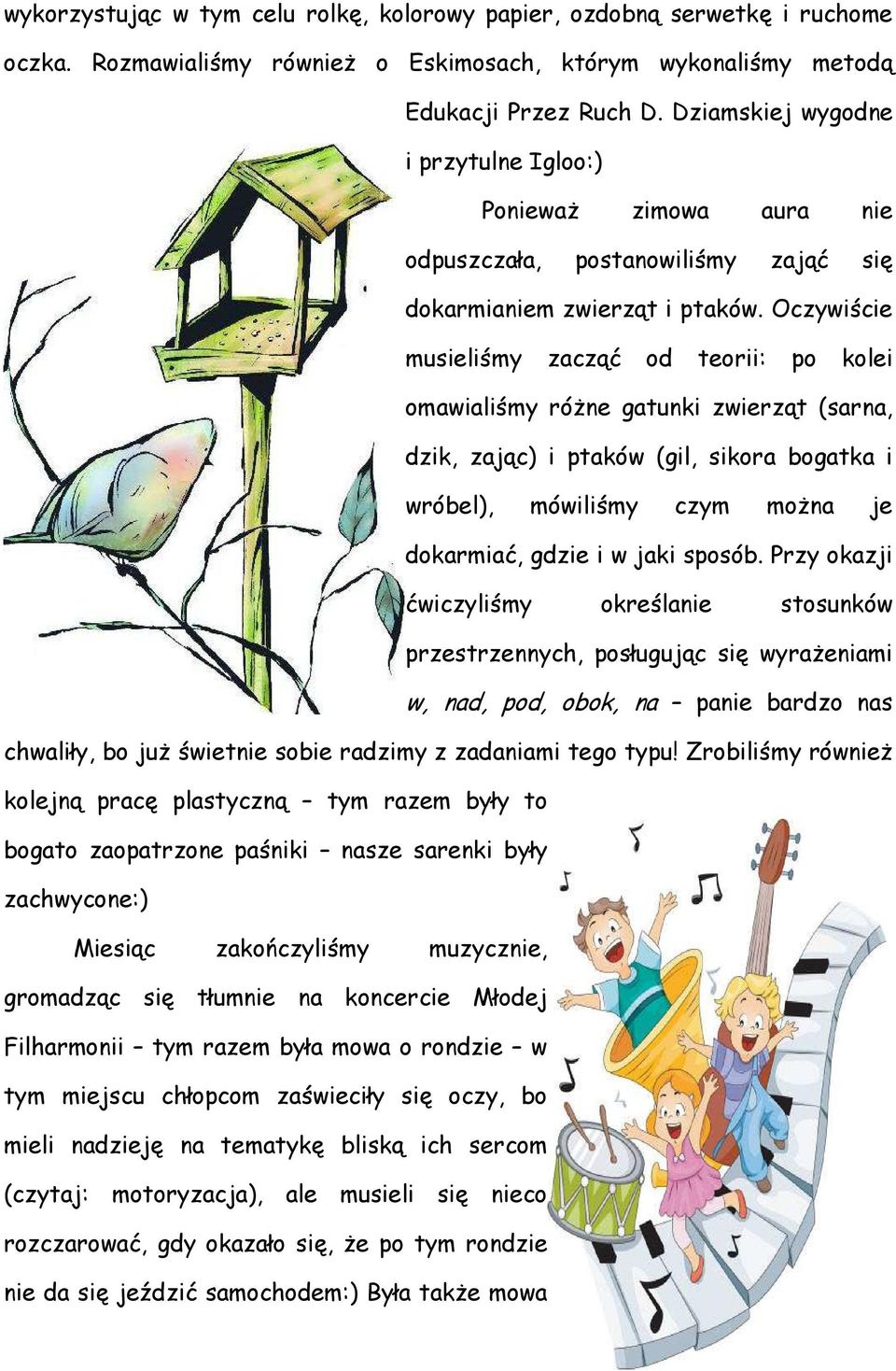 Oczywiście musieliśmy zacząć od teorii: po kolei omawialiśmy różne gatunki zwierząt (sarna, dzik, zając) i ptaków (gil, sikora bogatka i wróbel), mówiliśmy czym można je dokarmiać, gdzie i w jaki