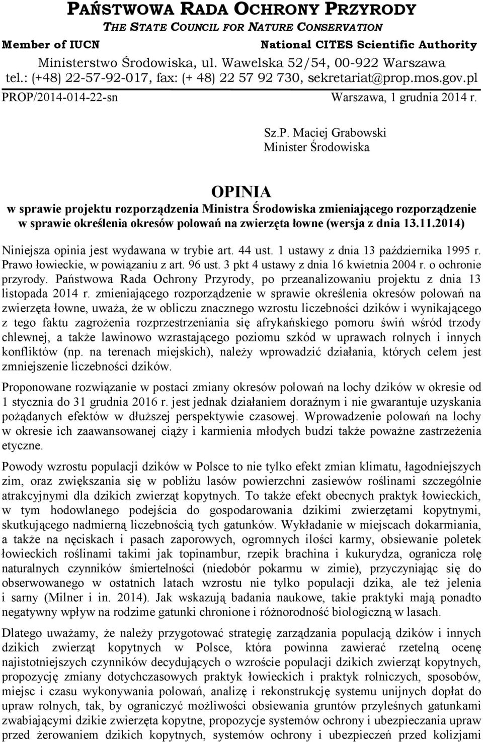 OP/2014-014-22-sn Warszawa, 1 grudnia 2014 r. Sz.P. Maciej Grabowski Minister Środowiska OPINIA w sprawie projektu rozporządzenia Ministra Środowiska zmieniającego rozporządzenie w sprawie określenia