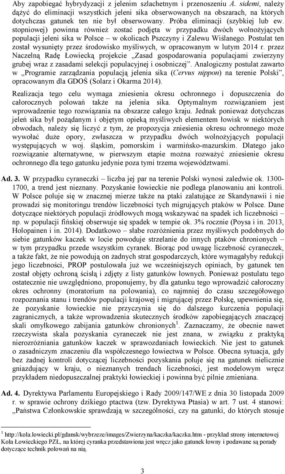 stopniowej) powinna równieŝ zostać podjęta w przypadku dwóch wolnoŝyjących populacji jeleni sika w Polsce w okolicach Pszczyny i Zalewu Wiślanego.