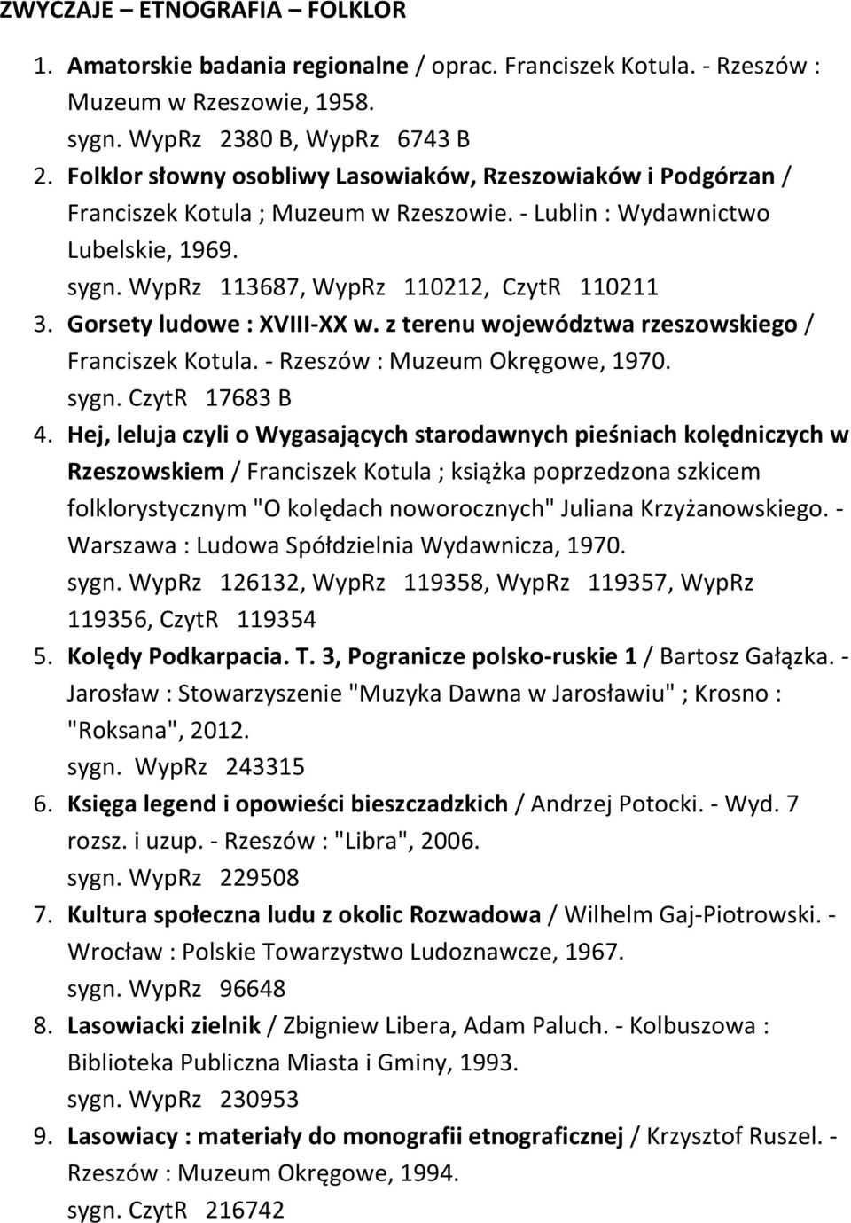 Gorsety ludowe : XVIII-XX w. z terenu województwa rzeszowskiego / Franciszek Kotula. - Rzeszów : Muzeum Okręgowe, 1970. sygn. CzytR 17683 B 4.