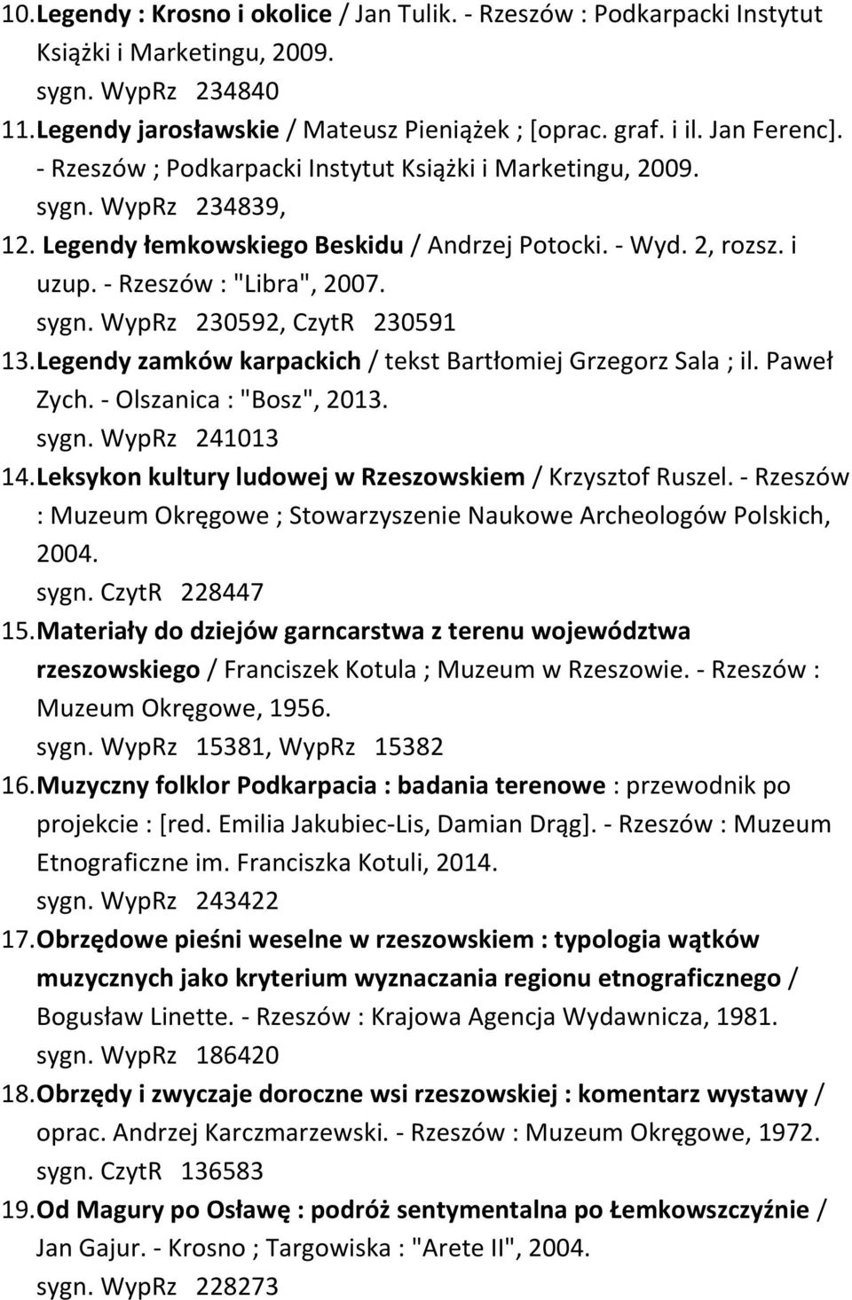 sygn. WypRz 230592, CzytR 230591 13. Legendy zamków karpackich / tekst Bartłomiej Grzegorz Sala ; il. Paweł Zych. - Olszanica : "Bosz", 2013. sygn. WypRz 241013 14.