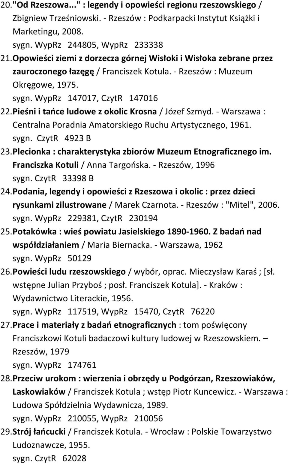 Pieśni i tańce ludowe z okolic Krosna / Józef Szmyd. - Warszawa : Centralna Poradnia Amatorskiego Ruchu Artystycznego, 1961. sygn. CzytR 4923 B 23.