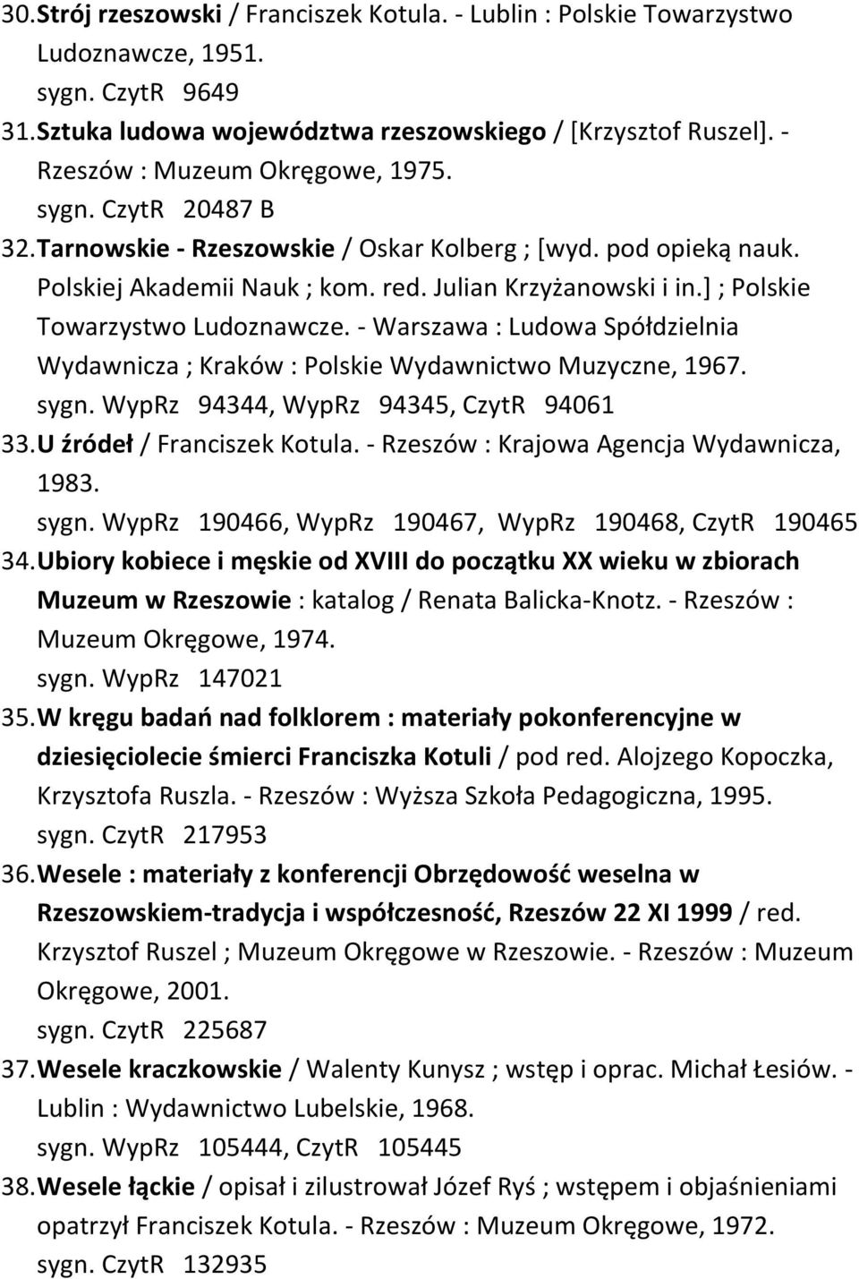 ] ; Polskie Towarzystwo Ludoznawcze. - Warszawa : Ludowa Spółdzielnia Wydawnicza ; Kraków : Polskie Wydawnictwo Muzyczne, 1967. sygn. WypRz 94344, WypRz 94345, CzytR 94061 33.