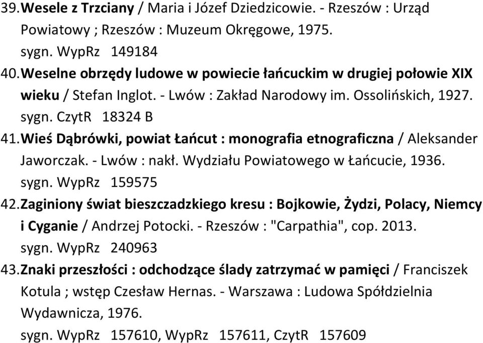 Wieś Dąbrówki, powiat Łańcut : monografia etnograficzna / Aleksander Jaworczak. - Lwów : nakł. Wydziału Powiatowego w Łańcucie, 1936. sygn. WypRz 159575 42.