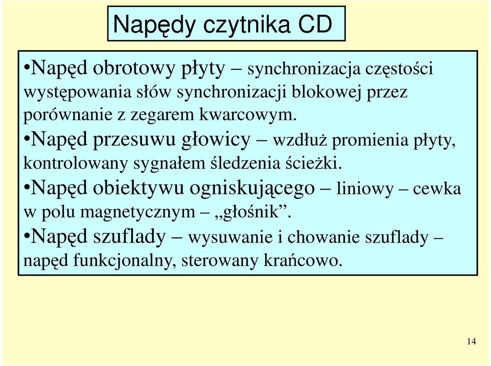 Napęd przesuwu głowicy wzdłuŝ promienia płyty, kontrolowany sygnałem śledzenia ścieŝki.