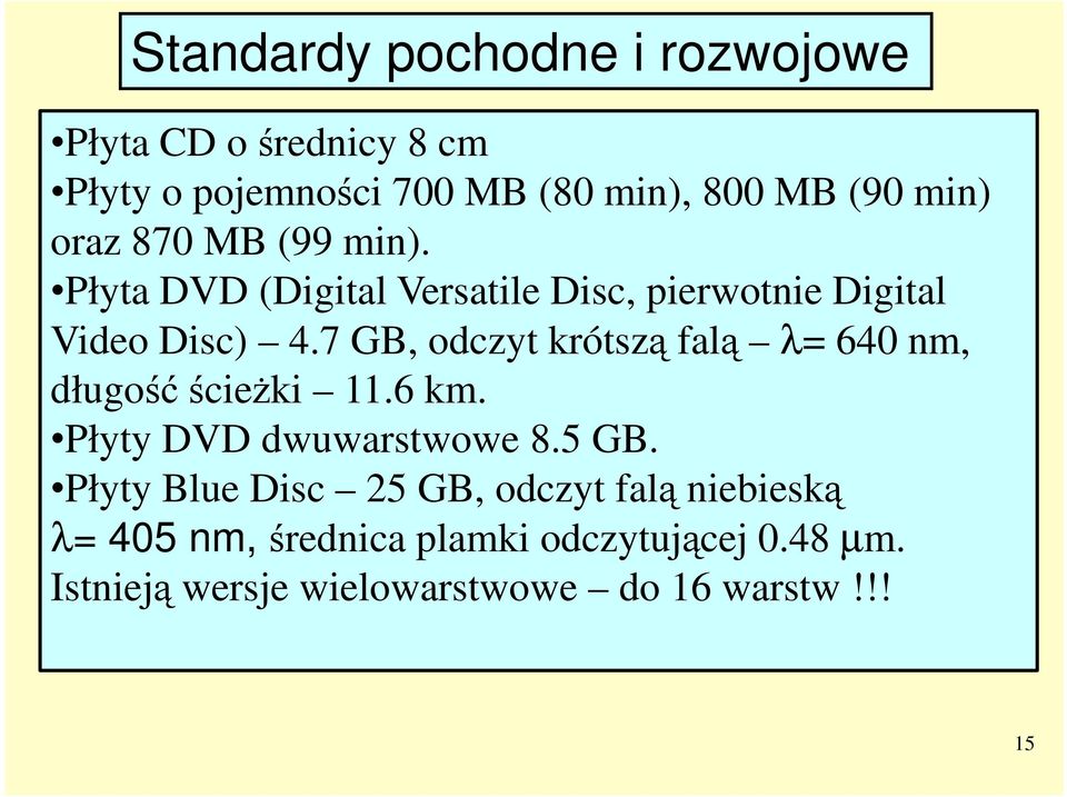 7 GB, odczyt krótszą falą λ= 640 nm, długość ścieŝki 11.6 km. Płyty DVD dwuwarstwowe 8.5 GB.